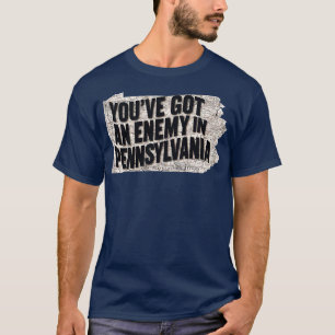 Je hebt een vijand in Pennsylvania T-shirt