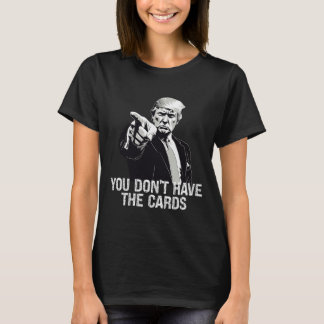 Je Hebt Geen Kaarten Donald Trump VS Oekraine  T-shirt