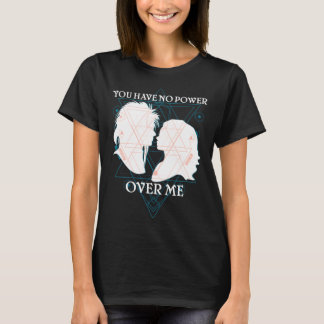 Je hebt geen macht over mij t-shirt