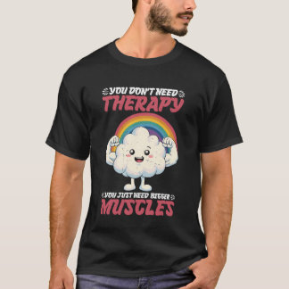 Je hebt geen therapie nodig, je hebt gewoon groter t-shirt