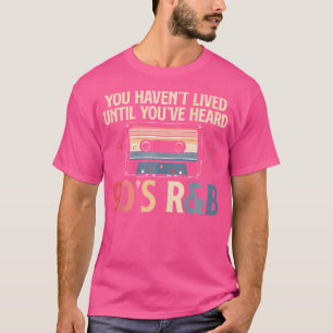 Je hebt geleefd tot je 90s RB Music Lo hebt gehoor T-shirt