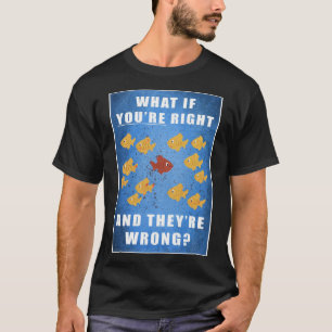 Je hebt gelijk, en ze hebben het mis? t-shirt