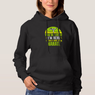 Je hebt Geluk dat Ik Hier Ben, Ik Had Naar Karate  Hoodie