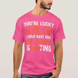 Je Hebt Geluk Dat Ik Hier Ben, Ik Had Naar Kleidui T-shirt
