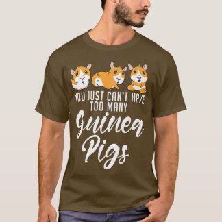 Je hebt gewoon te veel Cute Guinee varkens. T-shirt