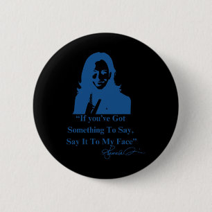 Je hebt iets te zeggen tegen mijn gezicht Kamala H Ronde Button 5,7 Cm