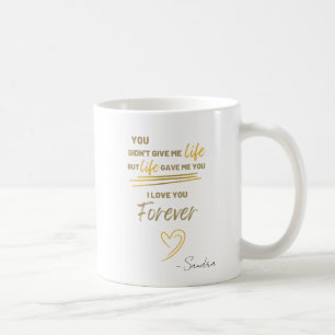 Je hebt me geen leven gegeven, maar het leven heef koffiemok