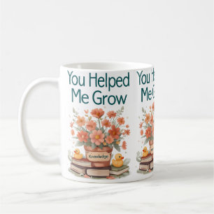 Je hebt me geholpen te groeien - Leraar Gift" Koffiemok