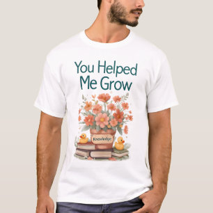 Je hebt me geholpen te groeien - Leraar Gift T-shirt