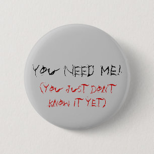 Je hebt me nodig! (je weet het gewoon nog niet) ronde button 5,7 cm