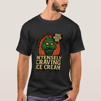 Je hebt me nodig Monster dat hevig naar ijs verlan T-shirt