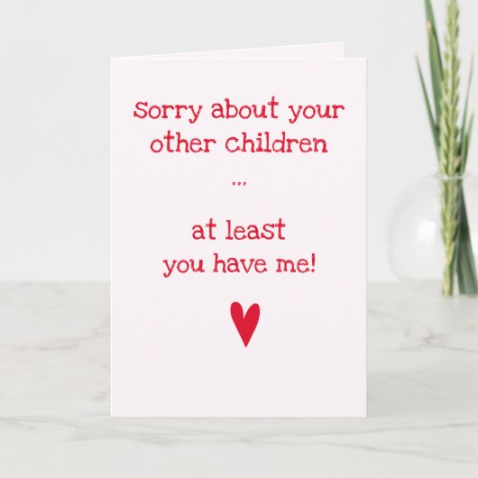 Je hebt me tenminste. - Funny Quote Moederdag Kaart (Voorkant)