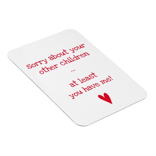 Je hebt me tenminste. - Funny Quote Moederdag Magneet (Rechterzijde)