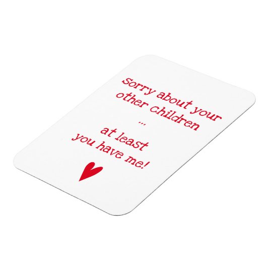 Je hebt me tenminste. - Funny Quote Moederdag Magneet (Linkerzijde)