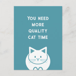 Je hebt meer kattenkwaliteitstijd nodig briefkaart