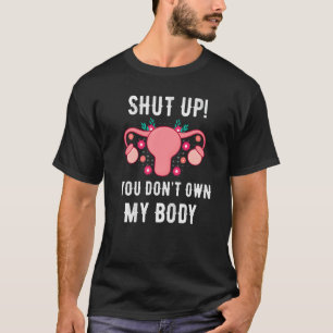 Je hebt mijn lichaam Uterus Hysterectomy Feminist T-shirt
