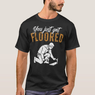Je hebt net een vloerverwerker Vloerinstallateur V T-shirt