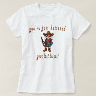 Je hebt net je laatste biscuit geboterd, Grappige T-shirt
