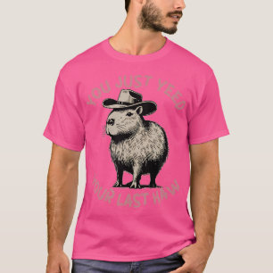 Je hebt net je laatste haw cowboy capibara gezien t-shirt