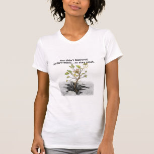 Je hebt niet alles overleefd om klein te blijven t-shirt