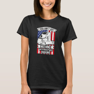 Je hebt niets zonder ons vrachtwagenchauffeur t-shirt