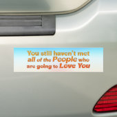 Je hebt nog steeds niet ontmoet.. bumpersticker (Op auto)