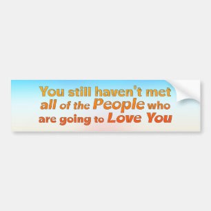 Je hebt nog steeds niet ontmoet.. bumpersticker