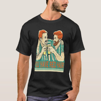 Je hebt rood haar bier maatjes hebben plezier bier t-shirt