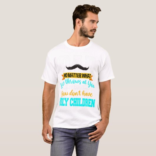 Je hebt tenminste geen lelijke kindervaders. t-shirt (Voorkant volledig)