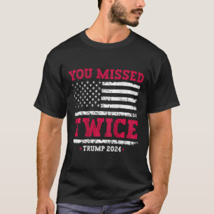 Je hebt twee keer een poging tot moord op Trump ge T-shirt