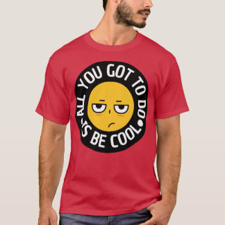 Je hoeft alleen maar cool te zijn t-shirt