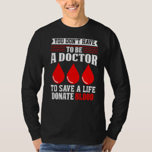Je hoeft geen dokter Rode Kruis bloed Dona te zijn T-shirt