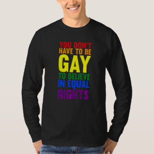 Je hoeft geen homo te zijn om LHBTQ te geloven T-shirt
