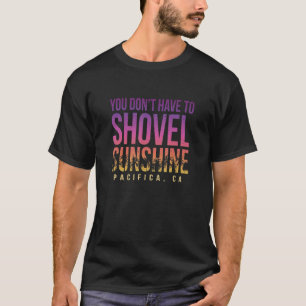 Je hoeft geen zonneschijn Pacifica Summer op te sc T-shirt
