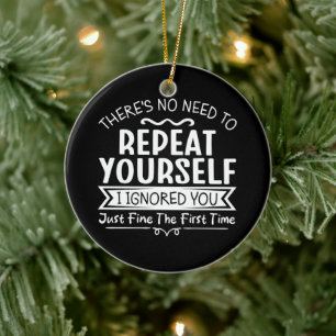 Je hoeft je niet te herhalen keramisch ornament
