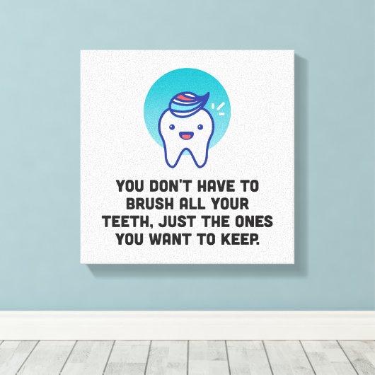 Je hoeft niet al je tanden te penselen canvas afdruk (Insitu (Houten vloer))