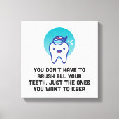 Je hoeft niet al je tanden te penselen canvas afdruk (Voorkant)