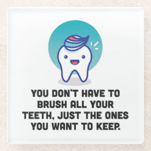 Je hoeft niet al je tanden te penselen glazen onderzetter