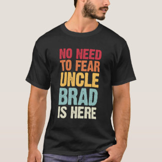 Je hoeft niet bang te zijn voor oom Brad is hier g T-shirt