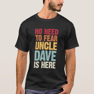 Je hoeft niet bang te zijn voor oom Dave is hier g T-shirt