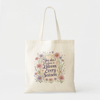 "Je hoeft niet elke seizoen te bloeien" Bloemrijke Tote Bag