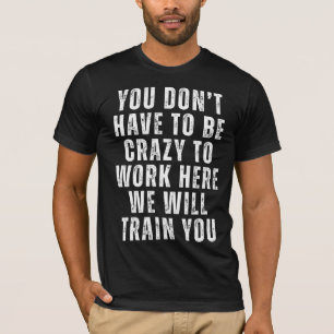 Je hoeft niet gek te zijn - grappige kantoorhumor t-shirt