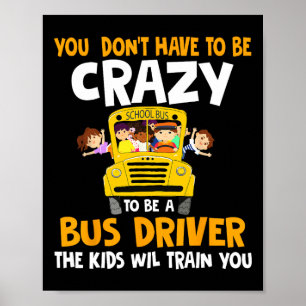 Je hoeft niet gek te zijn om buschauffeur te zijn  poster