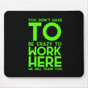 Je hoeft niet gek te zijn om hier grappig geschenk muismat