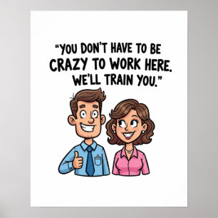 "Je hoeft niet gek te zijn om hier te werken" Poster