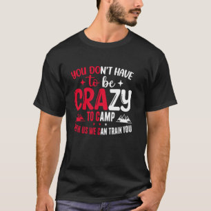 Je hoeft niet gek te zijn om met ons mee te gaan. t-shirt