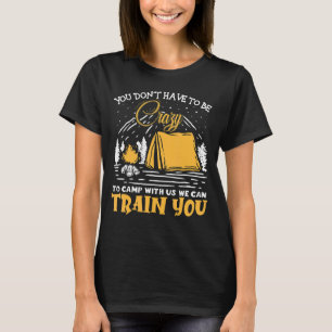 Je hoeft niet gek te zijn om met ons mee te gaan. t-shirt