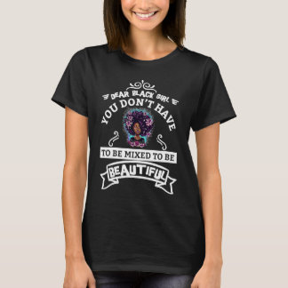 Je hoeft niet gemengd te zijn om mooi zwart te zij t-shirt
