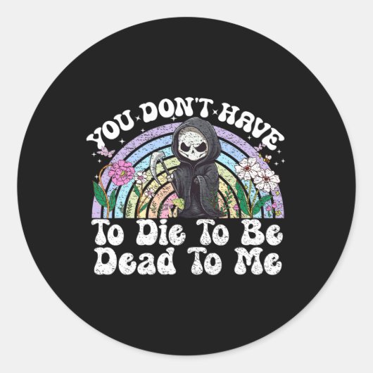 Je hoeft niet te sterven om me sarcastisch te vind ronde sticker (Voorkant)