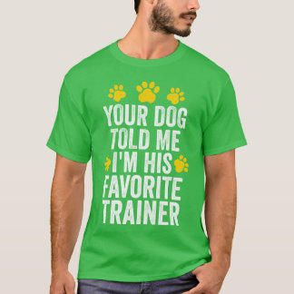 Je hond vertelde me dat ik zijn favoriete honden t t-shirt